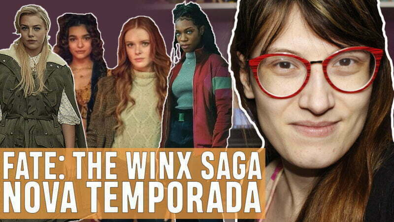 Vídeos | Resenhas – 2ª temporada ‘Fate: The Winx Saga’
