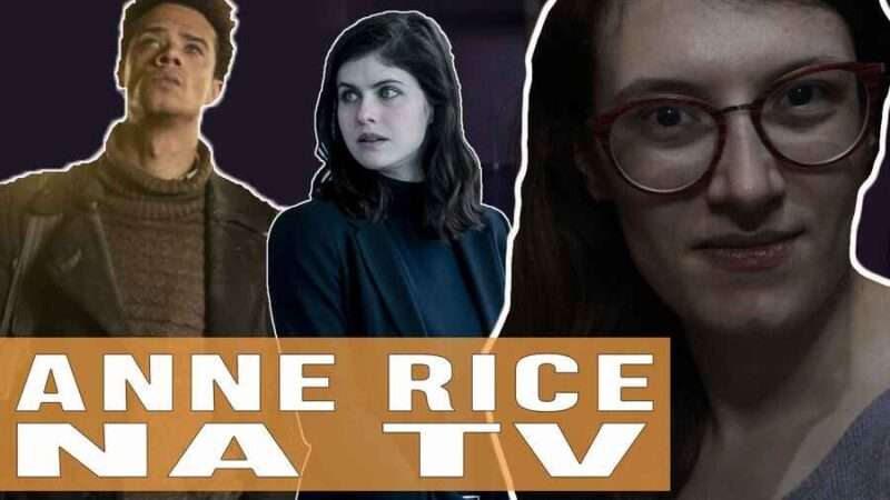 Vídeos | O Universo de Anne Rice na TV!