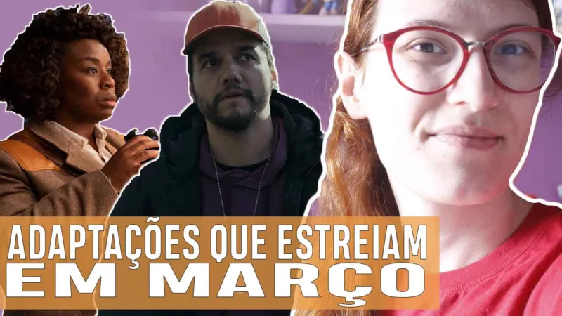 Vídeos | Adaptações literárias chegando em março!