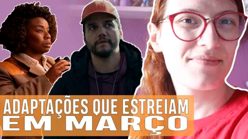 Vídeos | Adaptações literárias chegando em março!