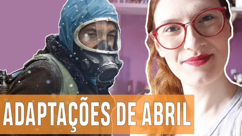Vídeos | Adaptações chegando em abril!