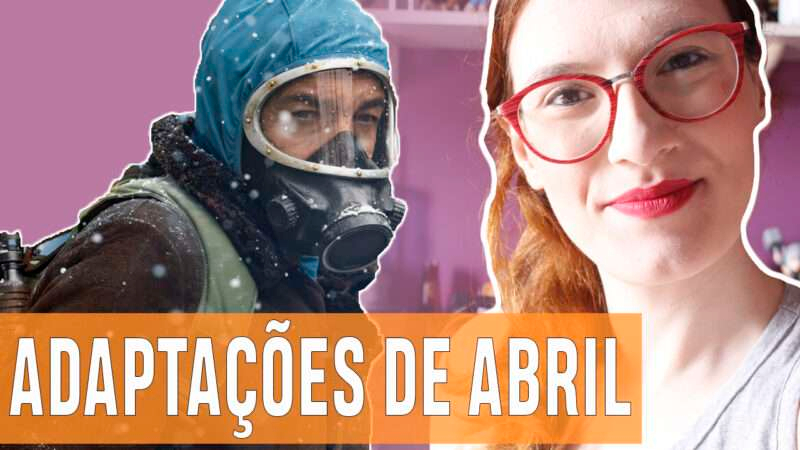 Vídeos | Adaptações chegando em abril!
