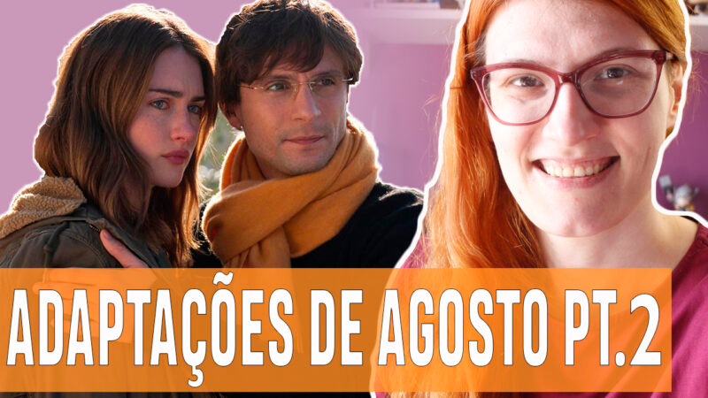 Vídeos | Adaptações chegando em agosto – Parte 2!