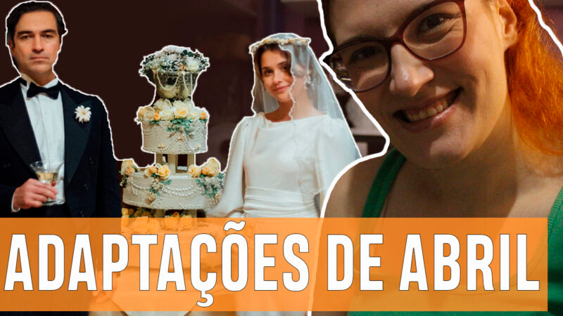 Vídeos | Adaptações chegando em abril!